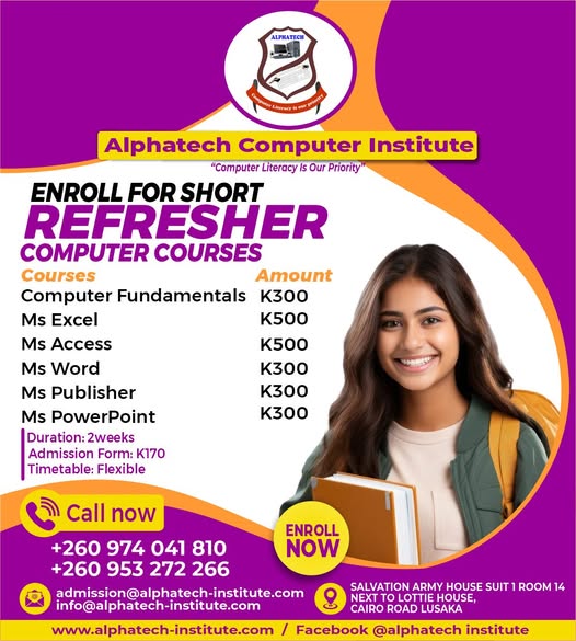 May be an image of 1 person and text that says 'ALPHATECH Ear អាក្រេ) Alphatech Computer Institute "Computer Literacy Our Priority ENROLL FOR SHORT REFRESHER COMPUTER COURSES Courses Amount Computer Fundamentals K300 Ms Excel K500 Ms Access K500 Ms Word K300 K300 K300 Publisher Ms Ms PowerPoint Duration:2weeks 2weeks Admission Form: K170 Timetable: Flexible Call now ENROLL NOW +260 974 04] 810 +260953272266 953 272 266 admision@alphatech-institute.com SALVATION ARMY HOUSE SUIT ROOM 14 info@alphatech-institute.com NEXT LOTTIE HOUSE, CAIRO ROAD LUSAKA www.alphatech-institute.com / Facebook @alphatech institute'